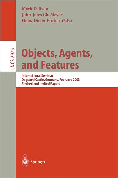 Cover for M Ryan · Objects, Agents, and Features: International Seminar, Dagstuhl Castle, Germany, February 16-21, 2003, Revised and Invited Papers - Lecture Notes in Computer Science (Paperback Book) [2004 edition] (2004)