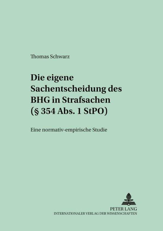 Cover for Thomas Schwarz · Die Eigene Sachentscheidung Des Bgh in Strafsachen (§ 354 Abs. 1 Stpo): Eine Normativ-Empirische Studie - Bielefelder Rechtsstudien (Paperback Book) [German edition] (2001)
