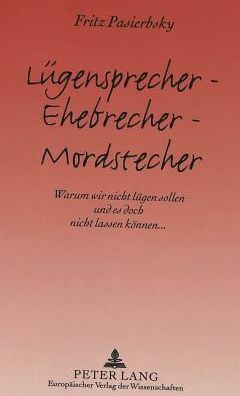 Cover for Pasierbsky Fritz Pasierbsky · Luegensprecher - Ehebrecher - Mordstecher: Warum wir nicht luegen sollen und es doch nicht lassen koennen... (Paperback Book) (1996)