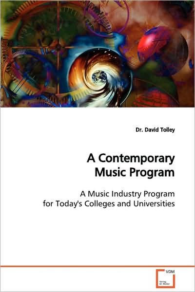 Cover for Dr. David Tolley · A Contemporary Music Program: a Music Industry Program for Today's Collegeds Anduniversities (Paperback Book) (2008)