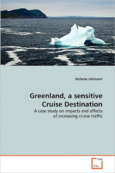 Cover for Stefanie Lehmann · Greenland, a Sensitive Cruise Destination: a Case Study on Impacts and Effects of Increasing Cruise Traffic (Paperback Book) (2010)