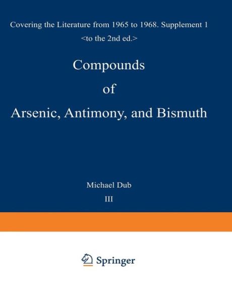 Cover for Michael Dub · Compounds of Arsenic, Antimony, and Bismuth: First Supplement Covering the Literature from 1965 to 1968 - Organometallic Compounds (Paperback Book) [Softcover reprint of the original 1st ed. 1972 edition] (2013)