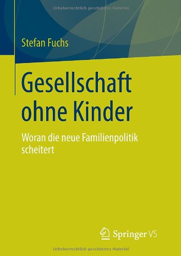 Cover for Stefan Fuchs · Gesellschaft Ohne Kinder: Woran Die Neue Familienpolitik Scheitert (Paperback Book) [2014 edition] (2013)