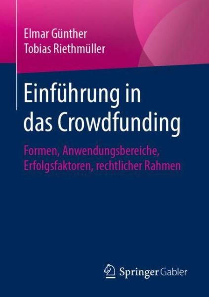 Cover for Elmar Gunther · Einfuhrung in Das Crowdfunding: Formen, Anwendungsbereiche, Erfolgsfaktoren, Rechtlicher Rahmen (Paperback Book) [1. Aufl. 2020 edition] (2019)