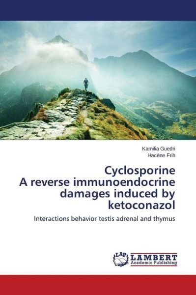 Cover for Guedri Kamilia · Cyclosporine a Reverses Immunoendocrine Damages Induced by Ketoconazole (Taschenbuch) (2015)