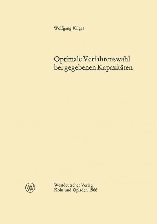 Cover for Wolfgang Kilger · Optimale Verfahrenswahl Bei Gegebenen Kapazitaten (Paperback Book) [1966 edition] (1966)