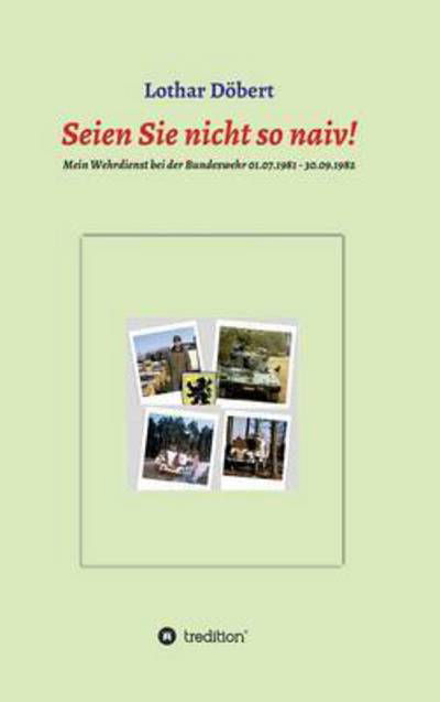 Seien Sie Nicht So Naiv! - Lothar Dobert - Livres - Tredition Gmbh - 9783732340897 - 15 juin 2015