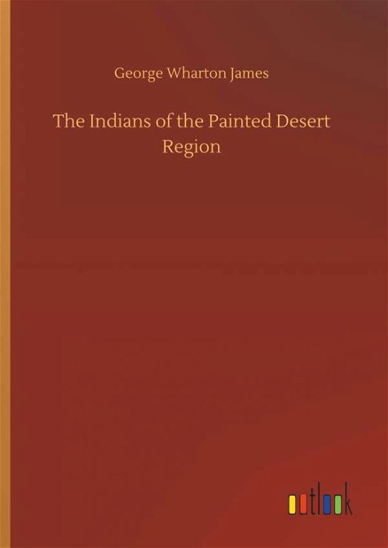 The Indians of the Painted Desert - James - Livres -  - 9783734010897 - 20 septembre 2018