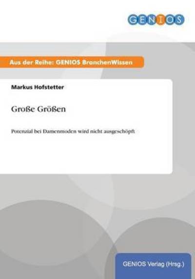 Cover for Markus Hofstetter · Grosse Groessen: Potenzial bei Damenmoden wird nicht ausgeschoepft (Paperback Book) (2015)