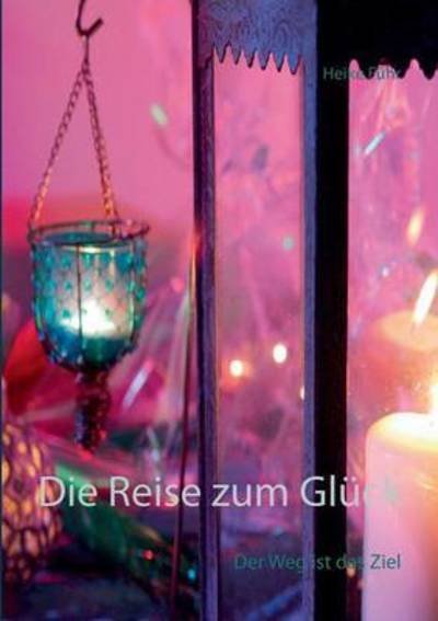 Cover for Führ · Die Reise zum Glück (Buch) (2015)