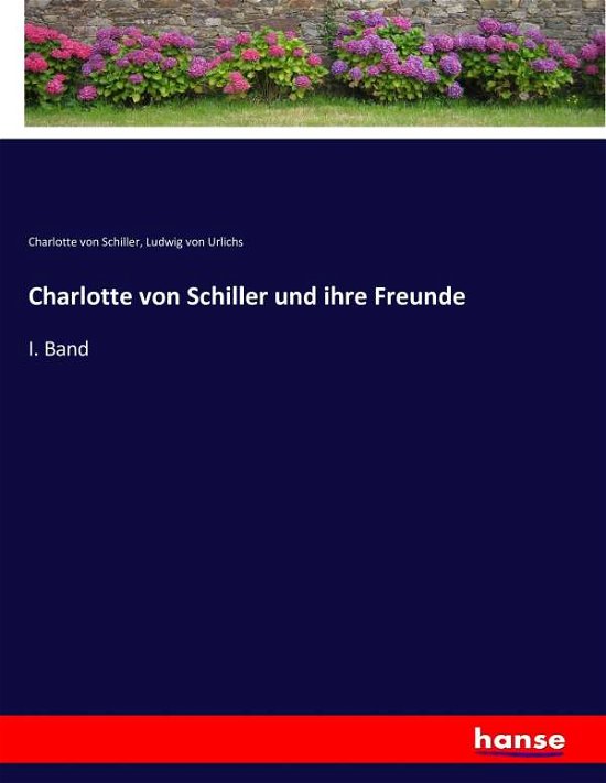 Charlotte von Schiller und ihr - Schiller - Livres -  - 9783743371897 - 10 décembre 2016