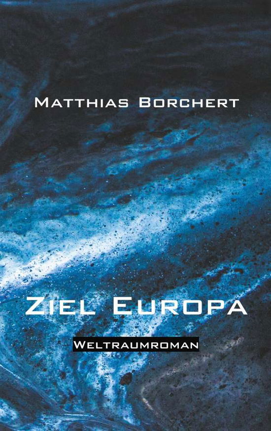 Cover for Matthias Borchert · Ziel Europa: Weltraumroman (Paperback Book) (2018)