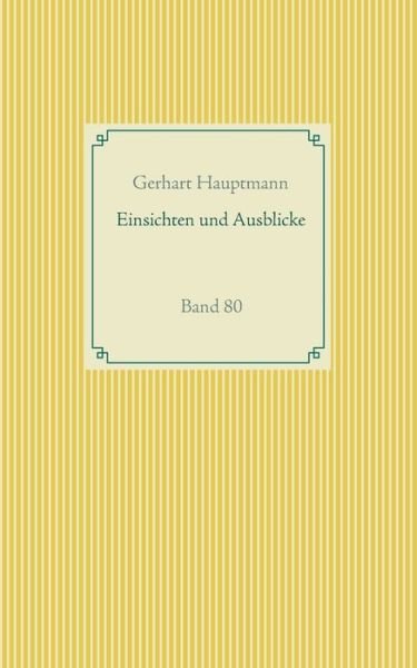 Einsichten und Ausblicke: Band 80 - Gerhart Hauptmann - Książki - Books on Demand - 9783751936897 - 26 maja 2020
