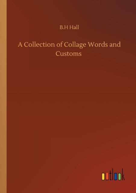 Cover for B H Hall · A Collection of Collage Words and Customs (Paperback Book) (2020)