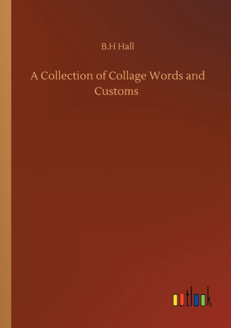 Cover for B H Hall · A Collection of Collage Words and Customs (Pocketbok) (2020)