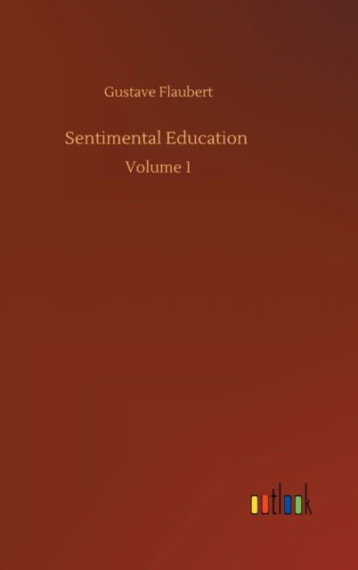 Cover for Gustave Flaubert · Sentimental Education: Volume 1 (Hardcover bog) (2020)