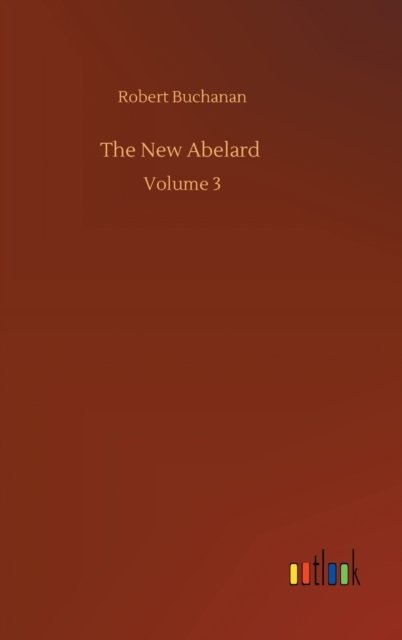Cover for Robert Buchanan · The New Abelard: Volume 3 (Hardcover bog) (2020)