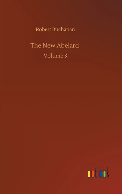 Cover for Robert Buchanan · The New Abelard: Volume 3 (Hardcover Book) (2020)