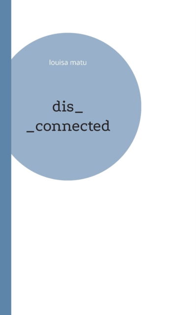 Cover for Louisa Matu · Dis_connected (Paperback Book) (2021)