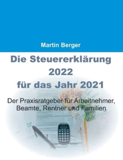 Cover for Martin Berger · Die Steuererklrung 2022 fr das Jahr 2021 (Pocketbok) (2022)