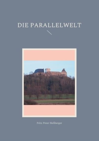 Cover for Fritz Peter Heßberger · Die Parallelwelt (Paperback Book) (2022)