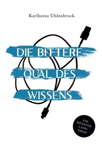 Die bittere Qual des Wissens - Karlheinz Uhlenbrock - Bøger - Books on Demand Gmbh - 9783756225897 - 27. september 2022