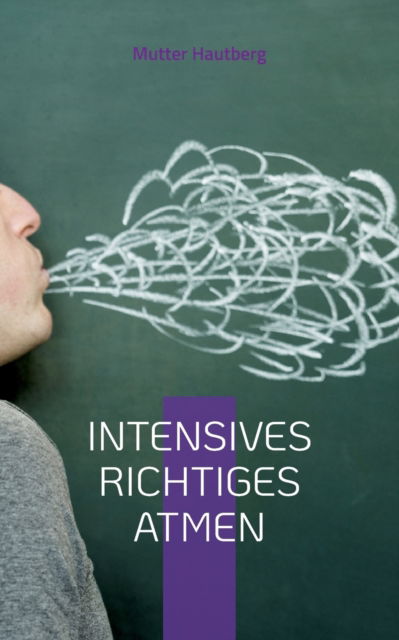 Cover for Mutter Hautberg · Intensives richtiges Atmen: Dein Leitfaden fur Gesundheit und Wohlbefinden (Taschenbuch) (2022)