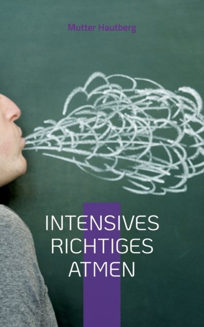 Cover for Mutter Hautberg · Intensives richtiges Atmen: Dein Leitfaden fur Gesundheit und Wohlbefinden (Pocketbok) (2022)