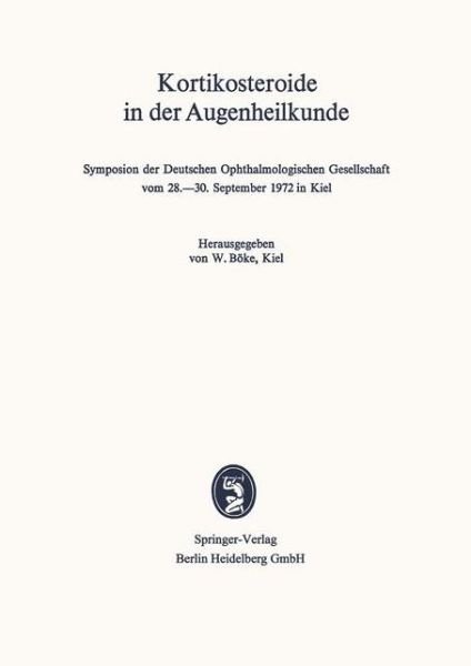 Cover for W B Ke · Kortikosteroide in Der Augenheilkunde: Symposion Der Deutschen Ophthalmologischen Gesellschaft Vom 28.-30. September 1972 in Kiel - Symposien Der Deutschen Ophthalmologischen Gesellschaft (Paperback Book) (1973)