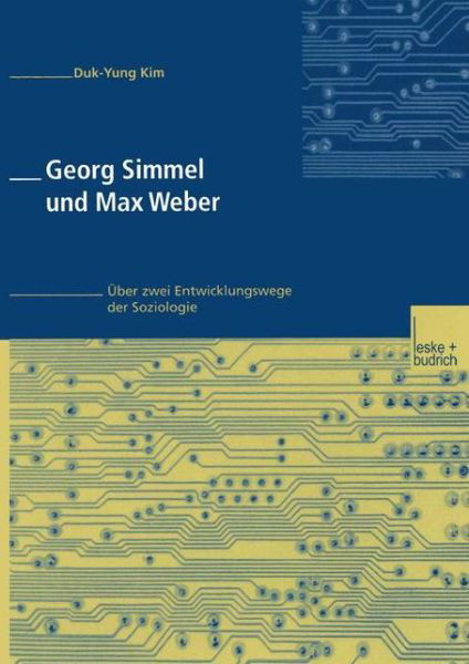 Duk-Yung Kim · Georg Simmel Und Max Weber: UEber Zwei Entwicklungswege Der Soziologie (Paperback Book) [2002 edition] (2002)