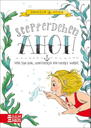 Cover for Daniela Stich · Seepferdchen Ahoi! Wie ich zur Schützerin des Meeres wurde (Book) (2024)