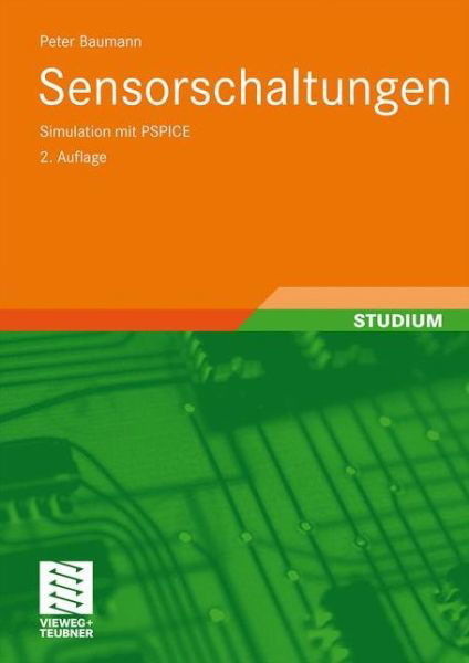 Cover for Baumann, Peter (University of Aberdeen) · Sensorschaltungen: Simulation Mit PSPICE (Taschenbuch) [2nd 2., Uberarb. U. Erw. Aufl. 2010 edition] (2010)