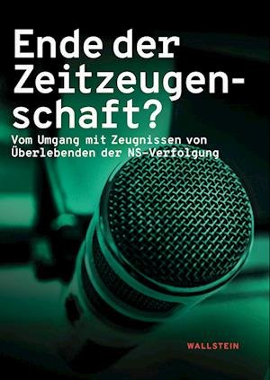 Cover for Lauer, Johannes; Loewy, Hanno; Reichwald, Anika; Scharnetzky, Julius; Skriebeleit, JÃ¶rg · Ende Der Zeitzeugenschaft? (Buch)