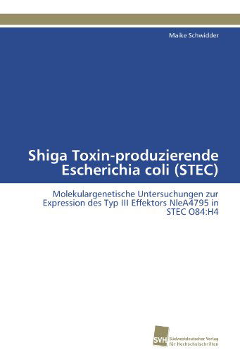 Cover for Maike Schwidder · Shiga Toxin-produzierende Escherichia Coli (Stec): Molekulargenetische Untersuchungen Zur Expression Des Typ III Effektors Nlea4795 in Stec O84:h4 (Paperback Book) [German edition] (2011)
