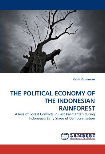 Cover for Ketut Gunawan · The Political Economy of the Indonesian Rainforest: a Rise of Forest Conflicts in East Kalimantan During Indonesia's Early Stage of Democratisation (Paperback Book) (2010)