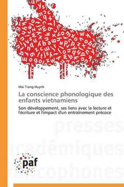 Cover for Mai Trang Huynh · La Conscience Phonologique Des Enfants Vietnamiens: Son Développement, Ses Liens Avec La Lecture et L'écriture et L'impact D'un Entraînement Précoce (Paperback Book) [French edition] (2018)