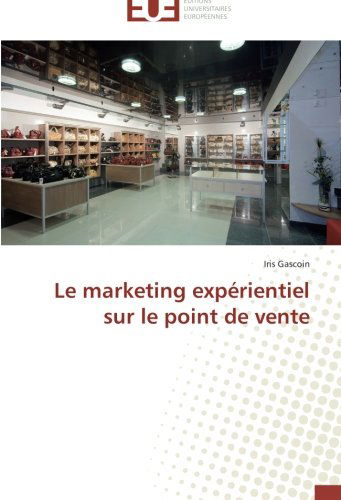 Cover for Iris Gascoin · Le Marketing Expérientiel Sur Le Point De Vente (Paperback Book) [French edition] (2018)