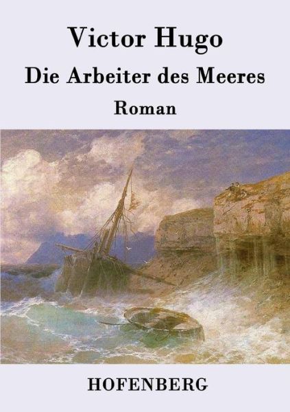 Die Arbeiter Des Meeres - Victor Hugo - Books - Hofenberg - 9783843077897 - August 21, 2015