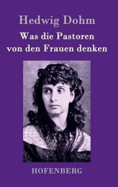 Cover for Hedwig Dohm · Was Die Pastoren Von den Frauen Denken (Gebundenes Buch) (2015)