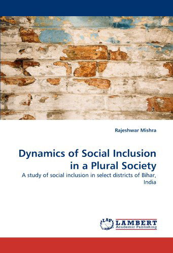 Cover for Rajeshwar Mishra · Dynamics of Social Inclusion in a Plural Society: a Study of Social Inclusion in Select Districts of Bihar, India (Paperback Book) (2011)