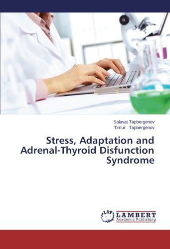 Cover for Timur Tapbergenov · Stress, Adaptation and Adrenal-thyroid Disfunction Syndrome (Taschenbuch) (2014)