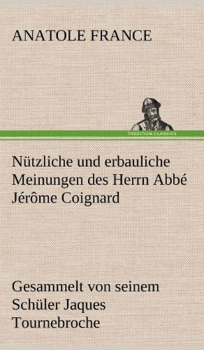 Cover for Anatole France · Nutzliche Und Erbauliche Meinungen Des Herrn Abbe Jerome Coignard (Hardcover Book) [German edition] (2012)