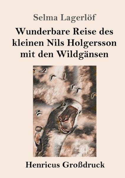 Cover for Selma Lagerlöf · Wunderbare Reise des kleinen Nils Holgersson mit den Wildgansen (Grossdruck) (Paperback Bog) (2019)