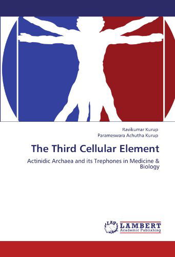 Cover for Parameswara Achutha Kurup · The Third Cellular Element: Actinidic Archaea and Its Trephones in Medicine &amp; Biology (Paperback Book) (2012)