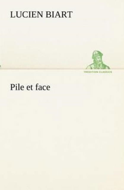 Pile et Face (Tredition Classics) (French Edition) - Lucien Biart - Books - tredition - 9783849132897 - November 21, 2012