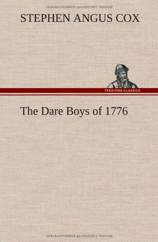 Cover for Stephen Angus Cox · The Dare Boys of 1776 (Hardcover Book) (2012)