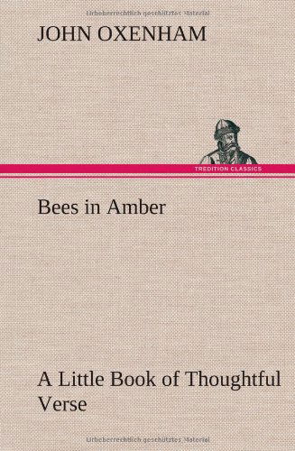 Cover for John Oxenham · Bees in Amber a Little Book of Thoughtful Verse (Inbunden Bok) (2012)