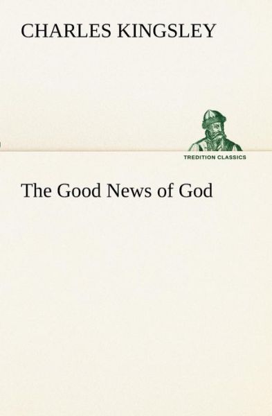 Cover for Charles Kingsley · The Good News of God (Tredition Classics) (Pocketbok) (2013)