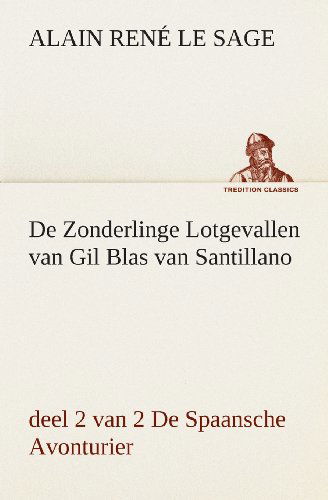 Cover for Alain René Le Sage · De Zonderlinge Lotgevallen Van Gil Blas Van Santillano, Deel 2 Van 2 De Spaansche Avonturier (Tredition Classics) (Dutch Edition) (Pocketbok) [Dutch edition] (2013)