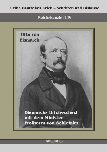 Cover for Otto Von Bismarck · Reichskanzler Otto Von Bismarck. Bismarcks Briefwechsel Mit Dem Minister Freiherrn Von Schleinitz 1858 -1861 (Taschenbuch) [German edition] (2011)